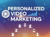Personalized Video Marketing: Boost Engagement & Conversions Personalized Video Marketing