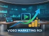Maximizing Video Marketing ROI: Strategies, Metrics, and Best Practices Video Marketing ROI