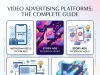 Video Advertising Platforms: The Complete Guide Video Advertising Platforms The Complete Guide